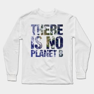 There Is No Planet B Earth Long Sleeve T-Shirt